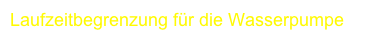Laufzeitbegrenzung für die Wasserpumpe