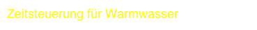 Zeitsteuerung für Warmwasser
