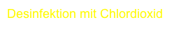 Desinfektion mit Chlordioxid